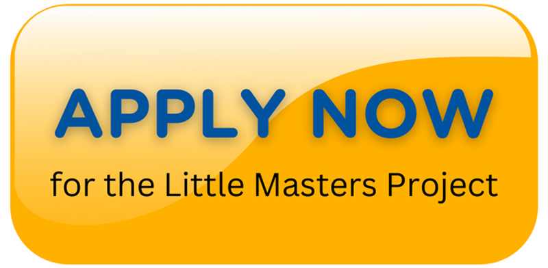 Click here to apply now for the Little Masters Project!